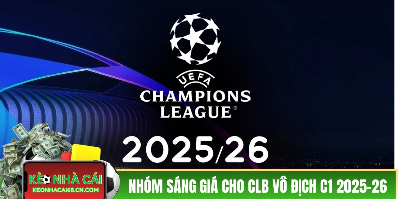 Đánh giá nhóm sáng giá cho CLB vô địch C1 2025-2026