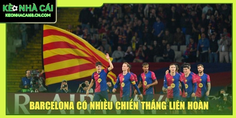 Barcelona có nhiều chiến thắng liên hoàn