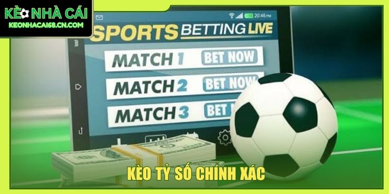 Kèo tỷ số chính xác