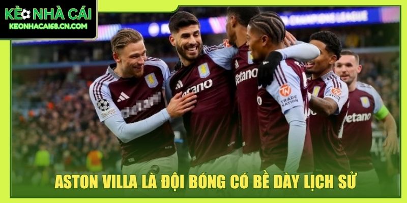 Aston Villa 2026/27: Đội Hình, Lịch Đấu Cùng Hành Trình Mới 2 Aston Villa là đội bóng có bề dày lịch sử