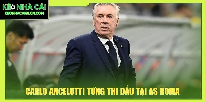 Carlo Ancelotti: Sự Nghiệp Huấn Luyện Và 5 Lần Vô Địch C1 3 Carlo Ancelotti từng thi đấu tại AS Roma