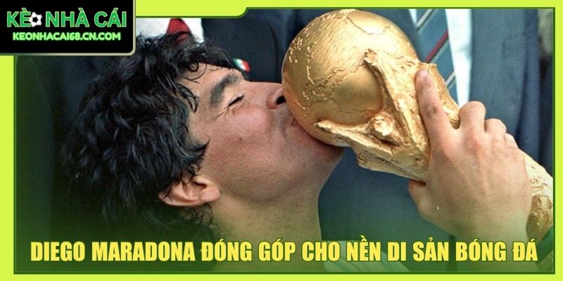 Diego Maradona Và Di Sản Bóng Đá Đi Cùng Năm Tháng 2 Diego Maradona đã đóng góp cho nền di sản bóng đá