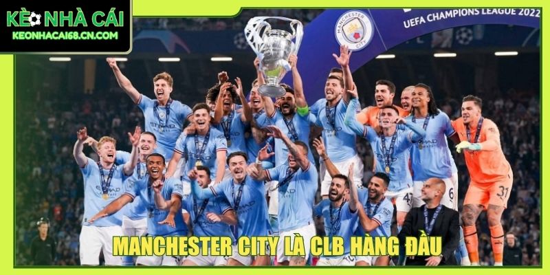 Manchester City - Đế Chế Có Đội Hình Đắt Giá Vượt Thời Gian 2 Manchester City là CLB hàng đầu